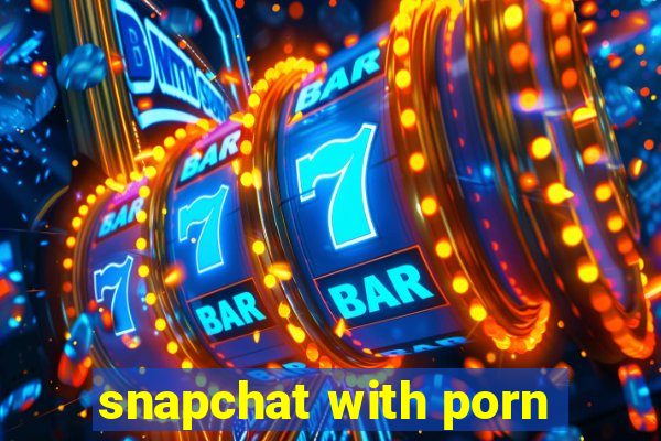 snapchat with porn